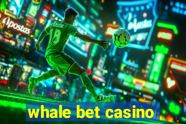 whale bet casino